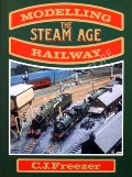 Modelling the Steam Age Railway  by FREEZER, C.J. 